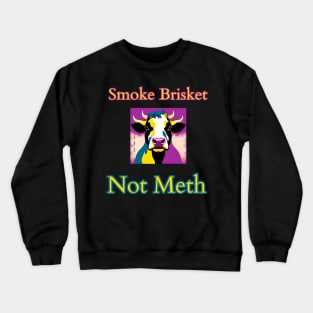 Smoke Brisket Not Meth Crewneck Sweatshirt